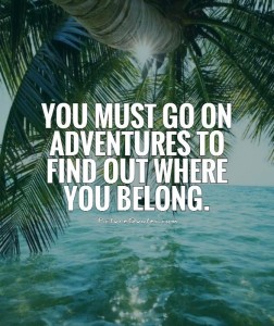 you-must-go-on-adventures-to-find-out-where-you-belong-quote-1